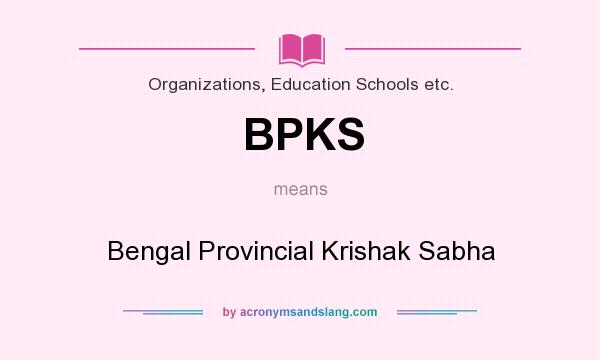 What does BPKS mean? It stands for Bengal Provincial Krishak Sabha