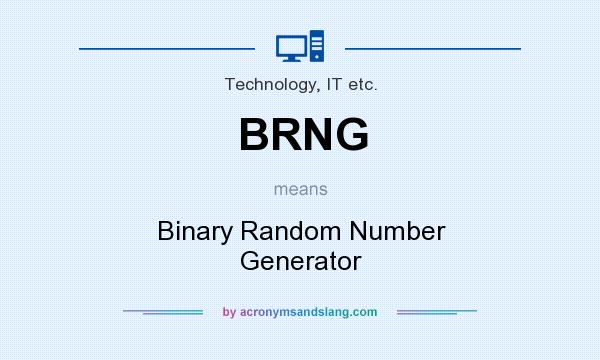 What does BRNG mean? It stands for Binary Random Number Generator