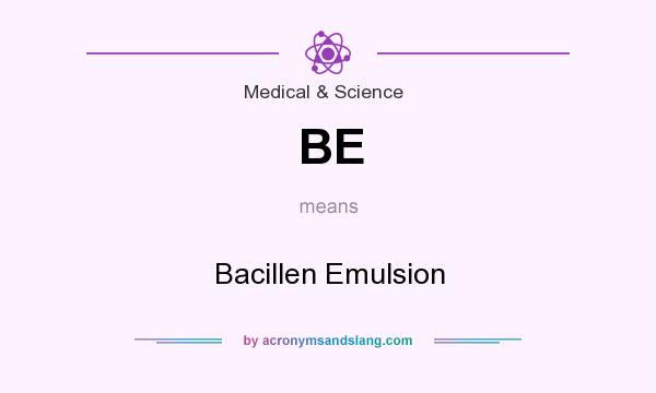 What does BE mean? It stands for Bacillen Emulsion