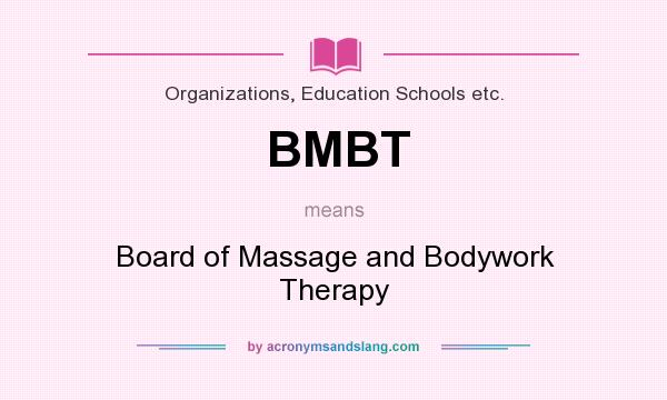 What does BMBT mean? It stands for Board of Massage and Bodywork Therapy