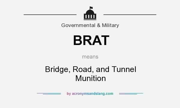 What does BRAT mean? It stands for Bridge, Road, and Tunnel Munition