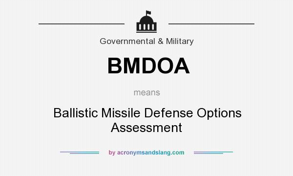 What does BMDOA mean? It stands for Ballistic Missile Defense Options Assessment