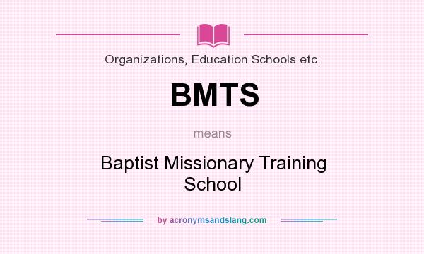 What does BMTS mean? It stands for Baptist Missionary Training School