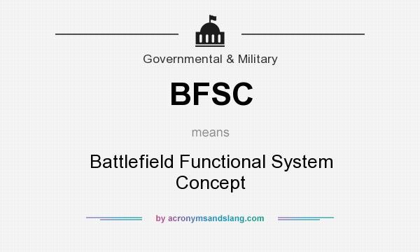 What does BFSC mean? It stands for Battlefield Functional System Concept