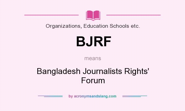What does BJRF mean? It stands for Bangladesh Journalists Rights` Forum