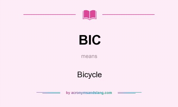 What does BIC mean? It stands for Bicycle