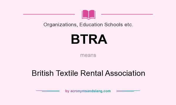 What does BTRA mean? It stands for British Textile Rental Association