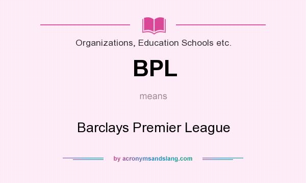 What does BPL mean? It stands for Barclays Premier League