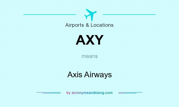 What does AXY mean? It stands for Axis Airways