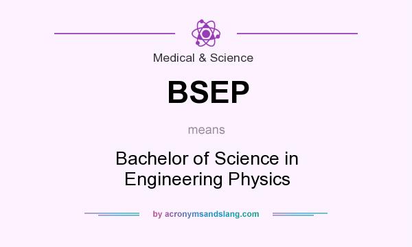 What does BSEP mean? It stands for Bachelor of Science in Engineering Physics