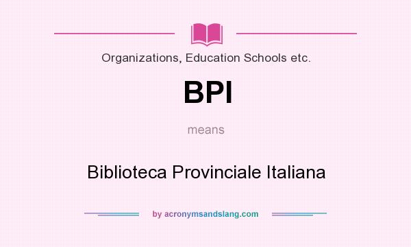 What does BPI mean? It stands for Biblioteca Provinciale Italiana