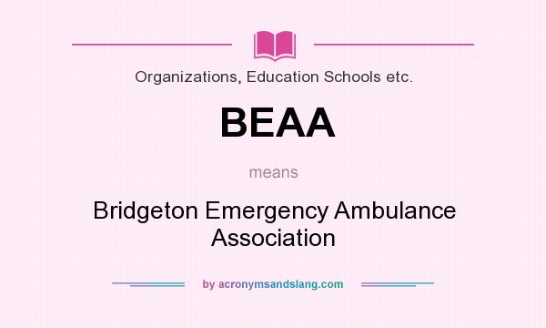 What does BEAA mean? It stands for Bridgeton Emergency Ambulance Association