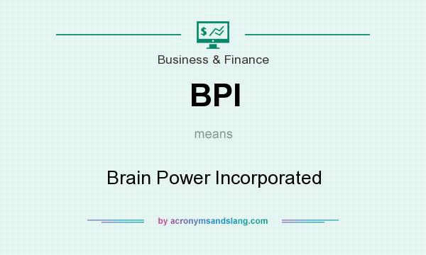 What does BPI mean? It stands for Brain Power Incorporated