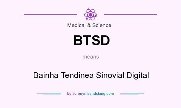 What does BTSD mean? It stands for Bainha Tendinea Sinovial Digital