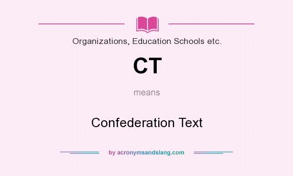What does CT mean? It stands for Confederation Text