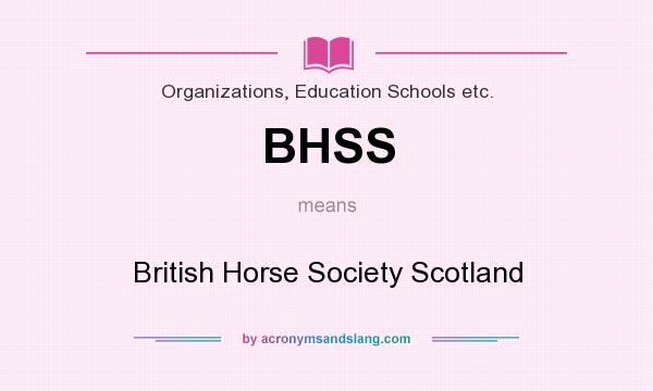 What does BHSS mean? It stands for British Horse Society Scotland