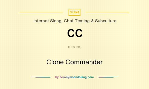 What does CC mean? It stands for Clone Commander