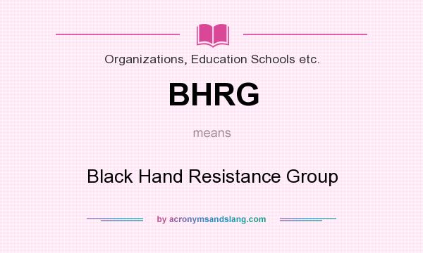 What does BHRG mean? It stands for Black Hand Resistance Group