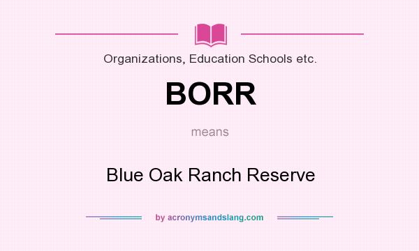 What does BORR mean? It stands for Blue Oak Ranch Reserve