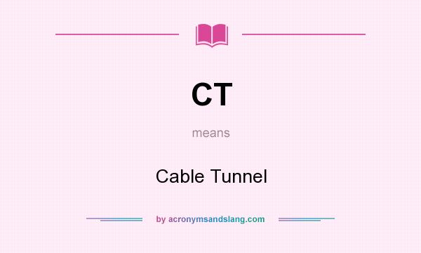 What does CT mean? It stands for Cable Tunnel