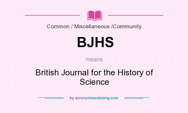 What does BJHS mean? It stands for British Journal for the History of Science