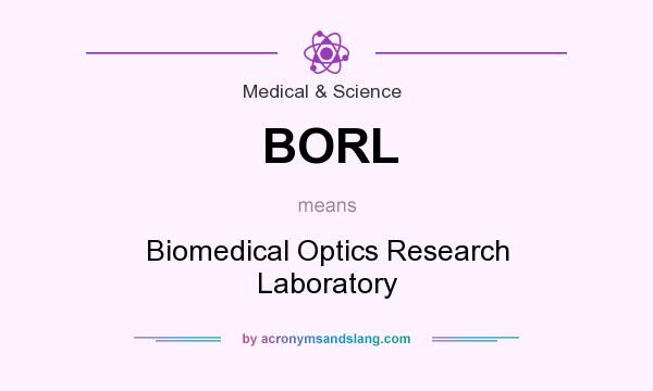 What does BORL mean? It stands for Biomedical Optics Research Laboratory