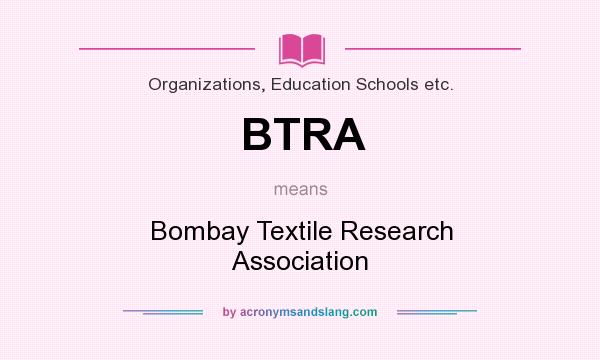 What does BTRA mean? It stands for Bombay Textile Research Association