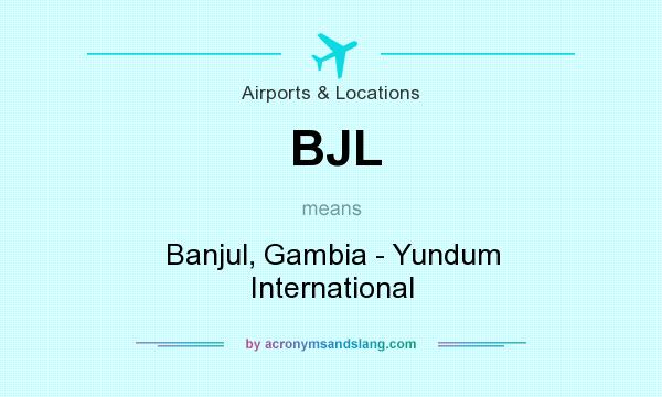 What does BJL mean? It stands for Banjul, Gambia - Yundum International