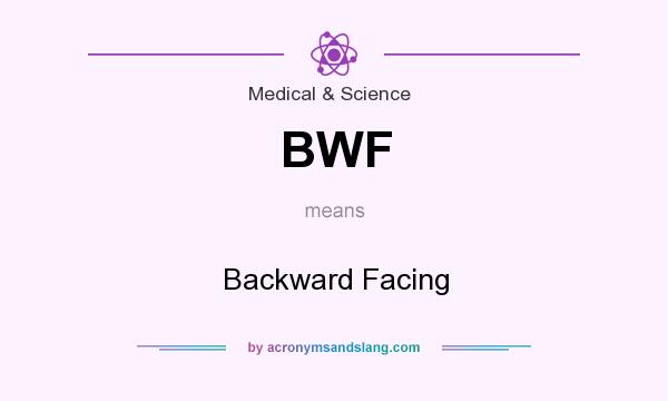 What does BWF mean? It stands for Backward Facing