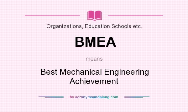 What does BMEA mean? It stands for Best Mechanical Engineering Achievement