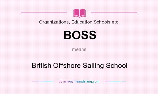 What does BOSS mean? It stands for British Offshore Sailing School