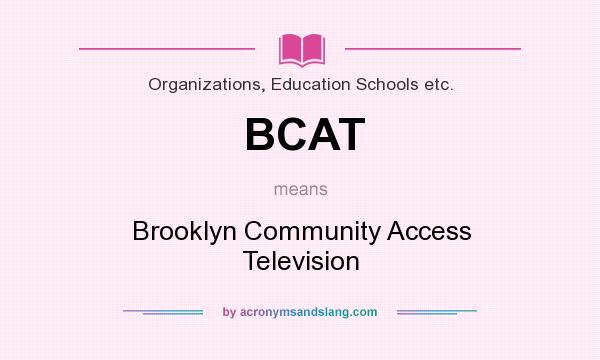 What does BCAT mean? It stands for Brooklyn Community Access Television