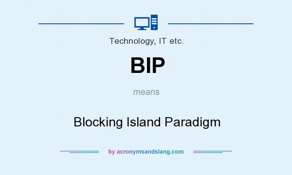 What does BIP mean? It stands for Blocking Island Paradigm