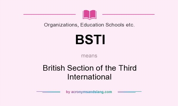 What does BSTI mean? It stands for British Section of the Third International