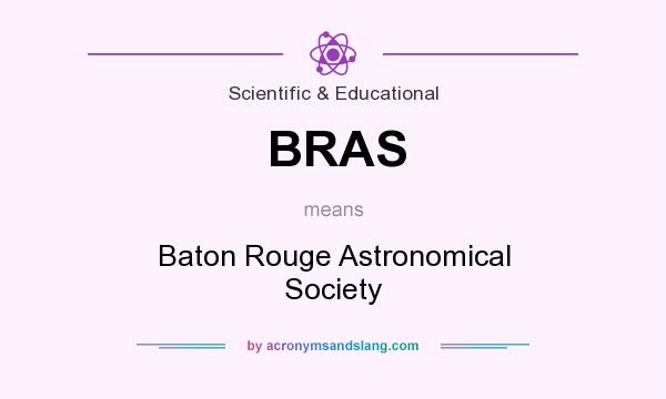 What does BRAS mean? It stands for Baton Rouge Astronomical Society