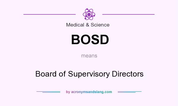 What does BOSD mean? It stands for Board of Supervisory Directors