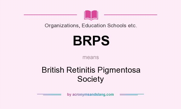 What does BRPS mean? It stands for British Retinitis Pigmentosa Society