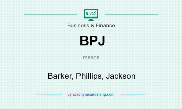 What does BPJ mean? It stands for Barker, Phillips, Jackson