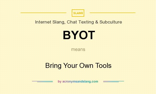 What does BYOT mean? It stands for Bring Your Own Tools