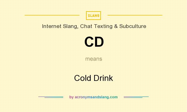 What does CD mean? It stands for Cold Drink