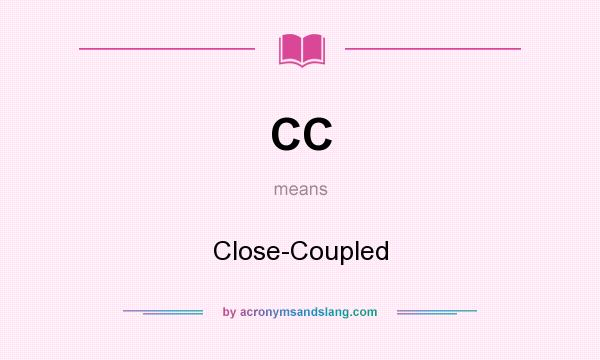What does CC mean? It stands for Close-Coupled