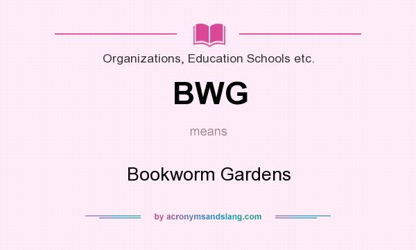 What does BWG mean? It stands for Bookworm Gardens