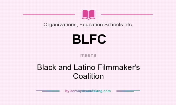 What does BLFC mean? It stands for Black and Latino Filmmaker`s Coalition