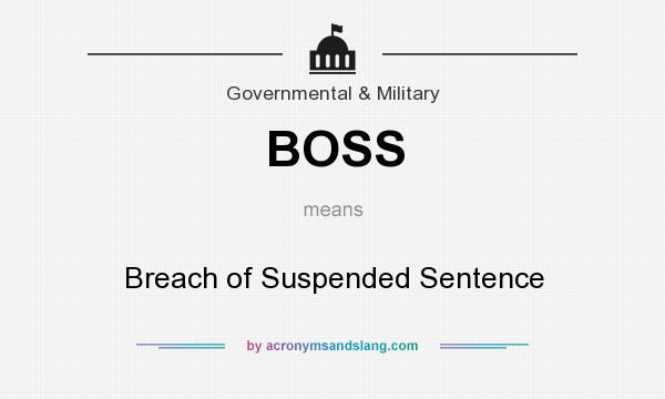 What does BOSS mean? It stands for Breach of Suspended Sentence