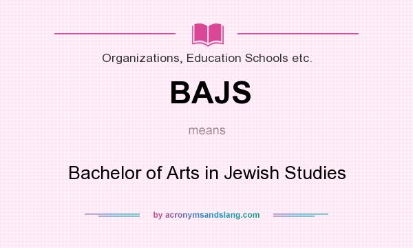 What does BAJS mean? It stands for Bachelor of Arts in Jewish Studies
