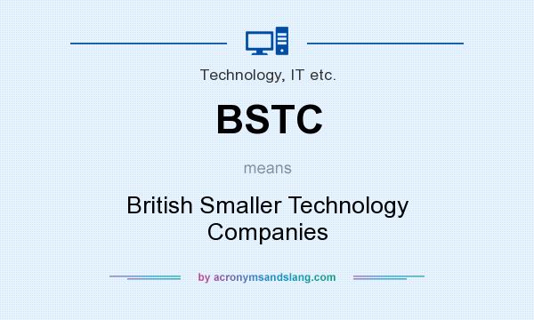 What does BSTC mean? It stands for British Smaller Technology Companies