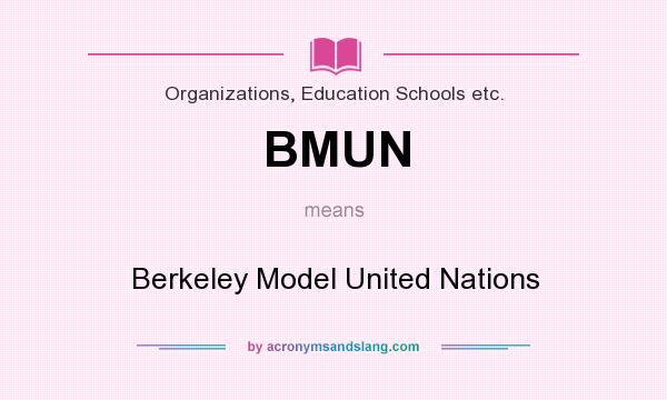 What does BMUN mean? It stands for Berkeley Model United Nations