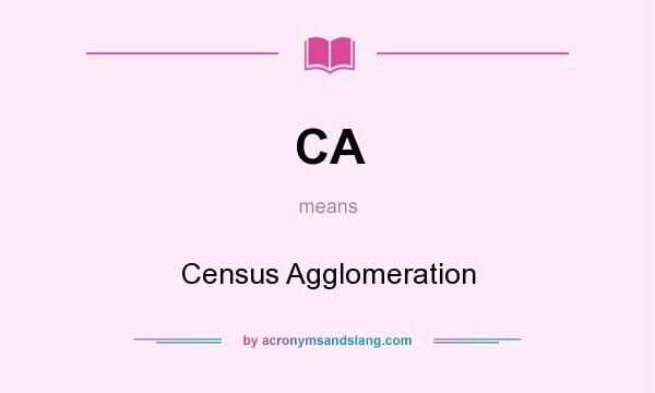 What does CA mean? It stands for Census Agglomeration