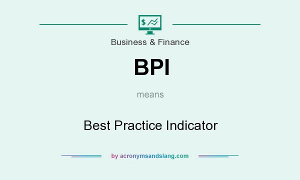 What does BPI mean? It stands for Best Practice Indicator