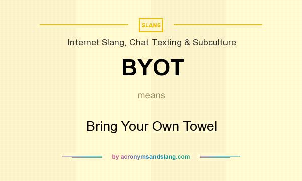 What does BYOT mean? It stands for Bring Your Own Towel